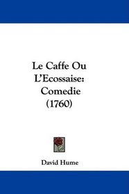Le Caffe Ou L'Ecossaise: Comedie (1760) (French Edition)