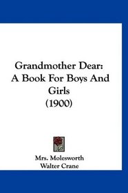 Grandmother Dear: A Book For Boys And Girls (1900)