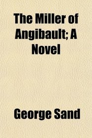 The Miller of Angibault; A Novel