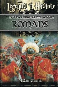 Legends of History: Fun Learning Facts About ROMANS: Illustrated Fun Learning For Kids