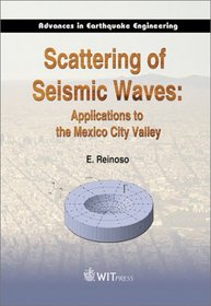 Scattering of Seismic Waves : Applications to the Mexico City Valley (Advances in Earthquake Engineering)