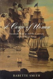 A Cargo of Women: Susannah Watson & the Convicts of the Princess Royal