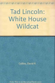 Tad Lincoln: White House Wildcat