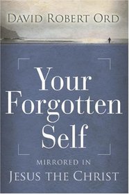 Your Forgotten Self: Mirrored in Jesus the Christ