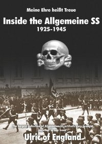 MEINE EHRE HEIST TREUE: Inside the Allgemeine SS 1925 - 1945