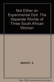 Not Either an Experimental Doll: The Separate Worlds of Three South African Women