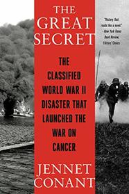 The Great Secret: The Classified World War II Disaster that Launched the War on Cancer