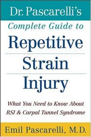 Dr. Pascarelli's Complete Guide to Repetitive Strain Injury : What You Need to Know About RSI and Carpal Tunnel Syndrome
