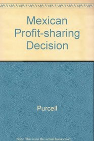 Mexican Profit Sharing Decision Politics and Economic Change in an Authoritary Regime