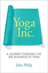 Yoga, Inc.: A Journey Through the Big Business of Yoga
