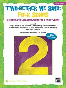 Two-Gether We Sing Folk Songs: 10 Fantastic Arrangements for 2-Part Voices (Kit) (Book & CD (Book is 100% Reproducible))