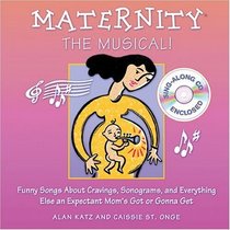 Maternity The Musical : Funny Songs About Cravings, Sonograms, and Everything Else an Expectant Mom