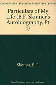 Particulars of My Life (B.F. Skinner's Autobiography, Pt 1)