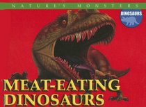 Meat-eating Dinosaurs (Nature's Monsters: Dinosaurs)