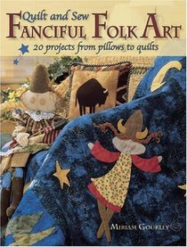 Quilt And Sew Fanciful Folk Art