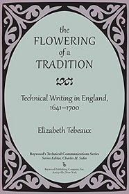 The Flowering of a Tradition: Technical Writing in England, 1641-1700 (Baywood's Technical Communications)