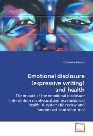 Emotional disclosure (expressive writing) and health: The impact of the emotional disclosure intervention on physical and psychological health. A systematic  review and randomised controlled trial