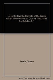 Hotshots: Baseball Greats of the Game When They Were Kids (Sports Illustrated for Kids Book)