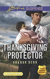 Thanksgiving Protector (Texas Ranger Holidays, Bk 1) (Love Inspired Suspense, No 635) (Larger Print)