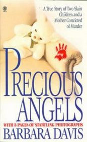 Precious Angels: A True Story of Two Slain Children and a Mother Convicted of Murder (Onyx True Crime, Je 853)