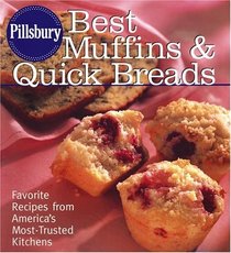 Pillsbury Best Muffins and Quick Breads Cookbook : Favorite Recipes from America's Most-Trusted Kitchen