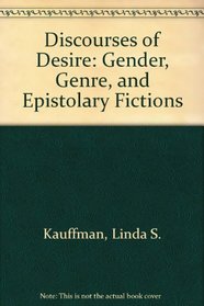 Discourses of Desire: Gender, Genre, and Epistolary Fictions