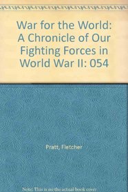War for the World: A Chronicle of Our Fighting Forces in World War II (Yale chronicles of American series)
