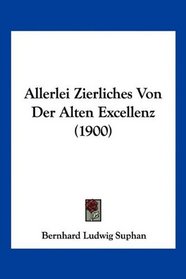 Allerlei Zierliches Von Der Alten Excellenz (1900) (German Edition)