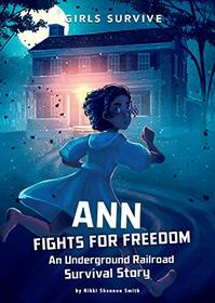 Ann Fights for Freedom: An Underground Railroad Survival Story (Girls Survive)