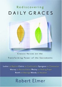 Rediscovering Daily Graces: Classic Voices on the Transforming Power of the Sacraments