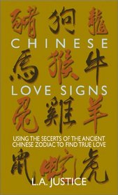 Chinese Love Signs: Using the Secrets of the Ancient Chinese Zodiac to Find True Love