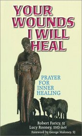 Your Wounds I Will Heal: Praying for Inner Healing