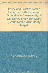 Policy and Practice for the Protection of Groundwater: Groundwater Vulnerability of Derbyshire and North Staffs (Groundwater Vulnerability Maps)