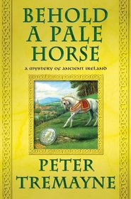 Behold a Pale Horse: A Mystery of Ancient Ireland (Mysteries of Ancient Ireland Featuring Sister Fidelma of Cashel)