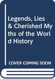 Legends, Lies & Cherished Myths of the World History