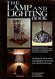 The Lamp and Lighting Book: Designs, Elements, Materials, Shades, For Standing Lamps, Ceiling and Wall Fixtures