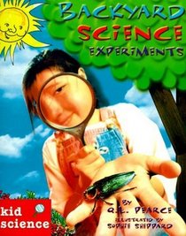 Backyard Science Experiments: Kid Science