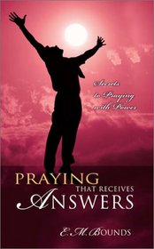 Praying That Receives Answers: Secrets to Praying with Power