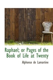 Raphael; or Pages of the Book of Life at Twenty