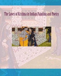 The loves of Krishna in Indian Painting and Poetry (Volume 1)