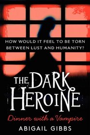 The Dark Heroine: Dinner with a Vampire (Dark Heroine, Bk 1)
