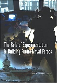 The Role of Experimentation in Building Future Naval Forces