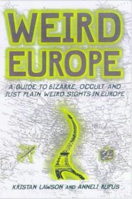 Weird Europe : A Guide to Bizarre, Macabre, and Just Plain Weird Sights