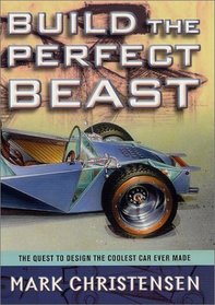 Build the Perfect Beast : The Quest to Design the Coolest Car Ever Made