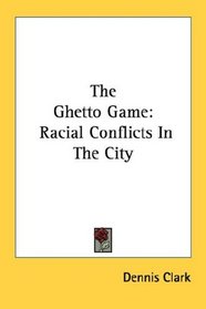 The Ghetto Game: Racial Conflicts In The City