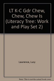 LT K-C Gdr Chew, Chew, Chew Is (Literacy Tree: Work and Play Set 2)