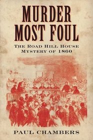 Murder Most Foul: The Road Hill House Mystery of 1860