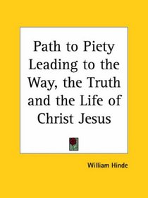 Path to Piety Leading to the Way, the Truth and the Life of Christ Jesus