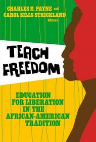 Teach Freedom: Education for Liberation in the African-American Tradition (Teaching for Social Justice)