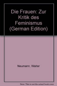 Die Frauen: Zur Kritik des Feminismus (German Edition)